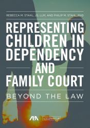 Representing Children in Dependency and Family Court : Beyond the Law