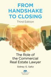 From Handshake to Closing : The Role of the Commercial Real Estate Lawyer, Third Edition