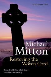 Restoring the Woven Cord : Strands of Celtic Christianity for the Church Today