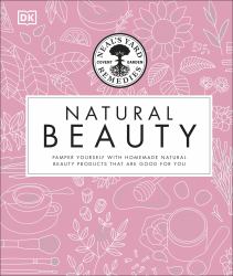 Natural Beauty : Pamper Yourself with Homemade Natural Beauty Products that are Good for you