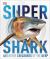 Super Shark : And Other Creatures of the Deep Super Shark : And Other Creatures of the Deep