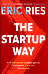 The Startup Way : Making Entrepreneurship a Fundamental Discipline of Every Enterprise