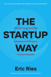 The Startup Way : Making Entrepreneurship a Fundamental Discipline of Every Enterprise