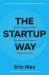 The Startup Way : Making Entrepreneurship a Fundamental Discipline of Every Enterprise