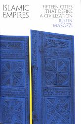 Islamic Empire : Fifteen Cities That Define a Civilisation
