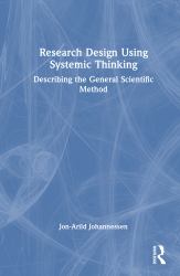 Research Design Using Systemic Thinking : Structuring Inquiry for Effective Scientific Investigation