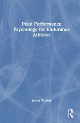 Peak Performance Psychology for Endurance Athletes