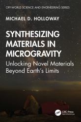 Synthesizing Materials in Microgravity : Unlocking Novel Materials Beyond Earth's Limits