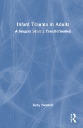 Infant Trauma in Adults : A Jungian Selving Transformation