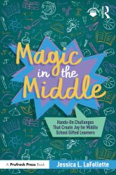 Magic in the Middle : Hands-On Challenges That Create Joy for Middle School Gifted Learners