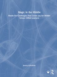 Magic in the Middle : Hands-On Challenges That Create Joy for Middle School Gifted Learners