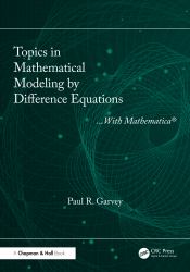 Topics in Mathematical Modeling by Difference Equations : With Mathematica