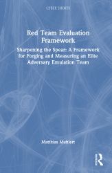 Red Team Evaluation Framework : Sharpening the Spear: a Framework for Forging and Measuring an Elite Adversary Emulation Team