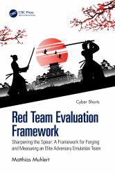 Red Team Evaluation Framework : Sharpening the Spear: a Framework for Forging and Measuring an Elite Adversary Emulation Team