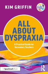 All about Dyspraxia: a Practical Guide for Secondary Teachers
