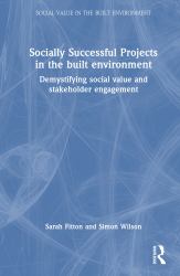 Socially Successful Projects in the Built Environment : Demystifying Social Value and Stakeholder Engagement