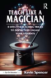 Teach Like a Magician : 8 Effective Teaching Tricks to Inspire and Engage Your Students