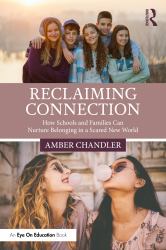 Reclaiming Connection : How Schools and Families Can Nurture Belonging in a Scared New World