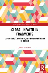 Global Health in Fragments : Saviourism, Community, and Experimentation in Zambia