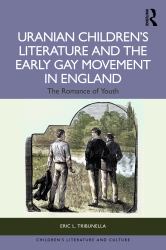 Uranian Children's Literature and the Early Gay Movement in England : The Romance of Youth