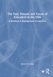 The Past, Present and Future of Education in the USA : A Business and Management Perspective