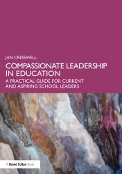 Compassionate Leadership in Education : A Practical Guide for Current and Aspiring School Leaders