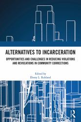 Alternatives to Incarceration : Opportunities and Challenges in Reducing Violations and Revocations in Community Corrections