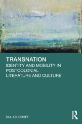 Transnation : Identity and Mobility in Postcolonial Literature and Culture