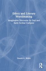 Ethics and Literary Worldmaking : Imaginative Discourse in Oral and Early Scribal Cultures