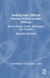 Dealing with Difficult Parents (School Leader Edition) : How to Model, Coach, and Support Your Teachers