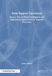 Sales Support Operations : How to Use Artificial Intelligence and Digitization Applications to Improve Processes