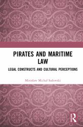 Pirates and Maritime Law : Legal Constructs and Cultural Perceptions