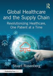 Global Healthcare and the Supply Chain : Revolutionizing Healthcare, One Patient at a Time