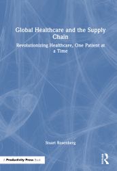 Global Healthcare and the Supply Chain : Revolutionizing Healthcare, One Patient at a Time