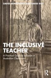 The Inclusive Teacher : A Practical Guide to Inclusion in Australian Classrooms