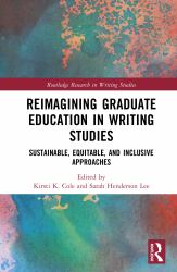 Reimagining Graduate Education in Writing Studies : Sustainable, Equitable, and Inclusive Approaches