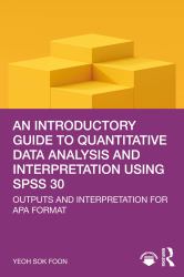 An Introductory Guide to Quantitative Data Analysis and Interpretation Using SPSS 30 : Outputs and Interpretation for APA Format