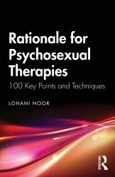 Rationale for Psychosexual Therapies : 100 Key Points and Techniques