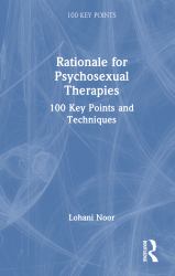 Rationale for Psychosexual Therapies : 100 Key Points and Techniques