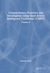 Cryptocurrency Forensics and Investigation Using Open Source Intelligence Techniques (OSINT) : Volume II