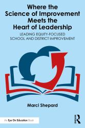 Where the Science of Improvement Meets the Heart of Leadership : Leading Equity-Focused School and District Improvement