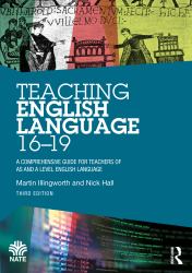 Teaching English Language 16-19 : A Comprehensive Guide for Teachers of AS and a Level English Language