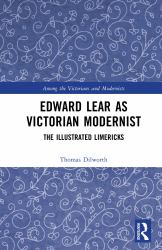 Edward Lear As Victorian Modernist : The Illustrated Limericks