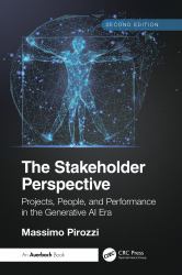 The Stakeholder Perspective, Second Edition : Projects, People, and Performance in the Generative AI Era