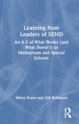 Learning from Leaders of SEND : An a-Z of What Works (and What Doesn't) in Mainstream and Special Schools