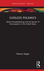 Godless Polemics : Atheist Pamphleteering and the Specter of Emancipation in the United States