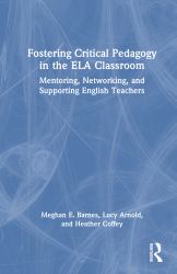 Fostering Critical Pedagogy in the ELA Classroom : Mentoring, Networking, and Supporting English Teachers