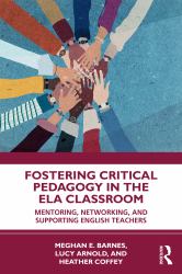 Fostering Critical Pedagogy in the ELA Classroom : Mentoring, Networking, and Supporting English Teachers