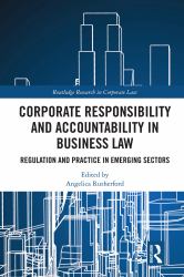 Corporate Responsibility and Accountability in Business Law : Regulation and Practice in Emerging Sectors