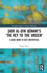 Ṣadr Al-Dīn Qūnawī's 'the Key to the Unseen' : A Guide Book to Sufi Metaphysics